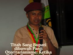Titah Sang Bupati di Bawah Panji Otoritarianisme : Ketika Kritik Dicap Provokasi
